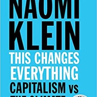 This Changes Everything: Capitalism vs. The Climate by Naomi Klein, ISBN-13: 978-1451697391