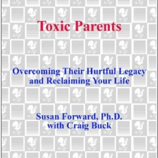 Toxic Parents: Overcoming Their Hurtful Legacy and Reclaiming Your Life by Susan Forward, ISBN-13: 978-0307575326