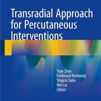 Transradial Approach for Percutaneous Interventions 2017 Edition by Yujie Zhou, ISBN-13: 978-9401773492