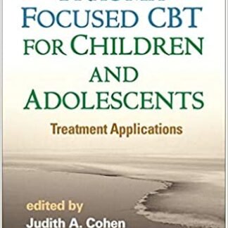 Trauma-Focused CBT for Children and Adolescents: Treatment Applications, ISBN-13: 978-1462527779