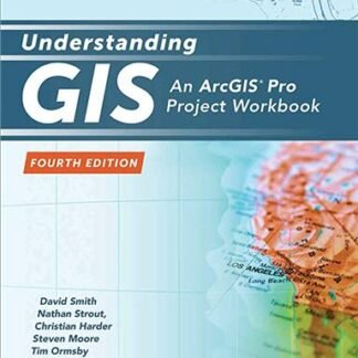 Understanding GIS: An ArcGIS Pro Project Workbook 4th Edition by David Smith, ISBN-13: 978-1589485266