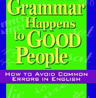 When Bad Grammar Happens to Good People by Ann Batko, ISBN-13: 978-1564147226