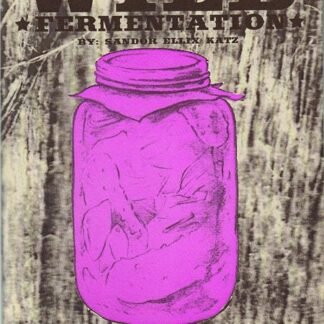 Wild Fermentation: A Do-It-Yourself Guide to Cultural Manipulation 2nd Edition by Sandor Ellix Katz, ISBN-13: 978-1934620175