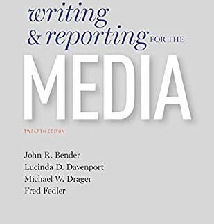 Writing and Reporting for the Media 12th Edition by John Bender, ISBN-13: 978-0190649425