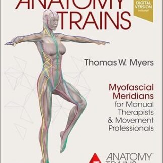 Anatomy Trains Myofascial Meridians for Manual Therapists and Movement Professionals 4th Edition