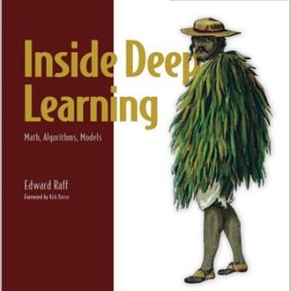 Inside Deep Learning Math Algorithms Models by Edward Raff